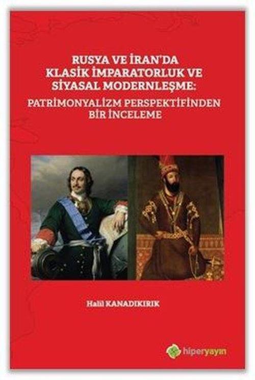 Rusya ve İran'da Klasik İmparatorluk ve Siyasal Modernleşme: Patrimonyalizm Perspektifinden Bir İnce