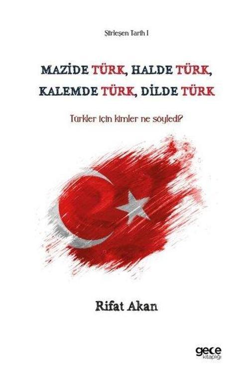 Mazide Türk, Halde Türk, Kalemde Türk, Dilde Türk - Türkler İçin Kimler Ne Söyledi? Şiirleşen Tarih