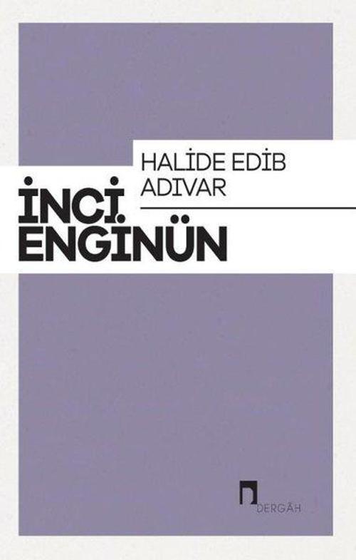 Halide Edip Adıvar: İnci Enginün Bütün Eserieri-6