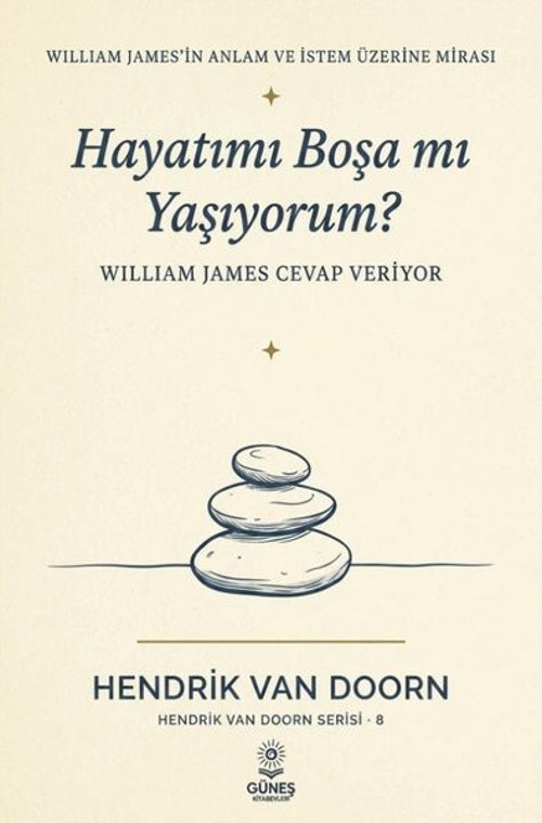 Hayatımı Boşa mı Yaşıyorum? William James Cevap Veriyor