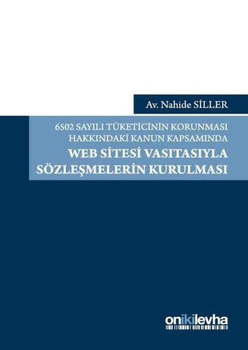 6502 Sayılı Tüketicinin Korunmasıu Hakkındaki Kanun Kapsamında Web Sitesi Vasıtasıyla Sözleşmelerin