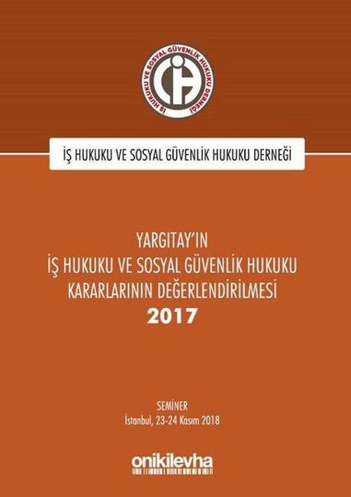 Yargıtay'ın İş Hukuku ve Sosyal Güvenlik Hukuku Kararlarının Değerlendirilmesi 2017
