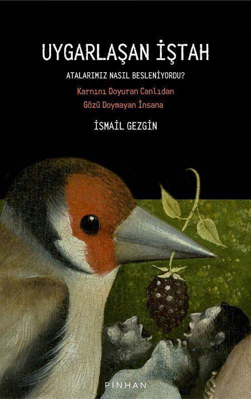 Uygarlaşan İştah: Atalarımız Nasıl Besleniyordu? - Karnını Doyuran Canlıdan Gözü Doymayan İnsana