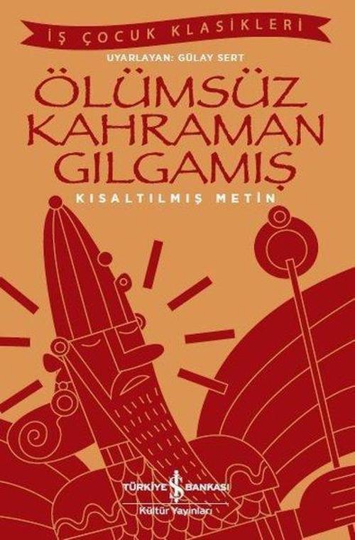 Ölümsüz Kahraman Gılgamış-Kısaltılmış Metin-İş Çocuk Klasikleri