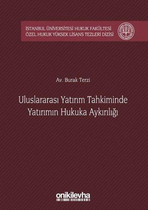 Uluslararsı Yatırım Tahkiminde Yatırımın Hukuka Aykırılığı İstanbul Üniverstesi Hukuk Fakültesi Özel