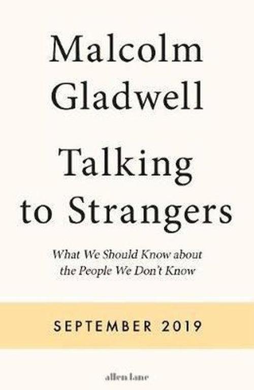 Talking to Strangers: What We Should Know about the People We Dont Know