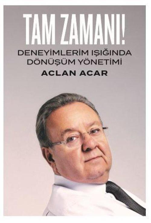 Tam Zamanı-Deneyimlerim Işığında Dönüşüm Yönetimi
