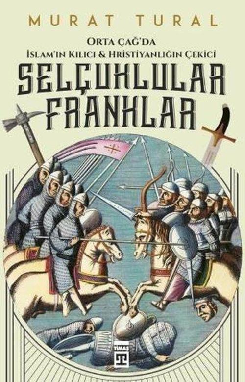 Selçuklular Franklar-Orta Çağda İslamın Kılıcı ve Hristiyanlığın Çekici