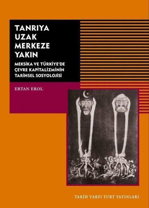 Tanrıya Uzak Merkeze Yakın-Meksika ve Türkiye'de Çevre Kapitalizminin Tarihsel Sosyolojisi