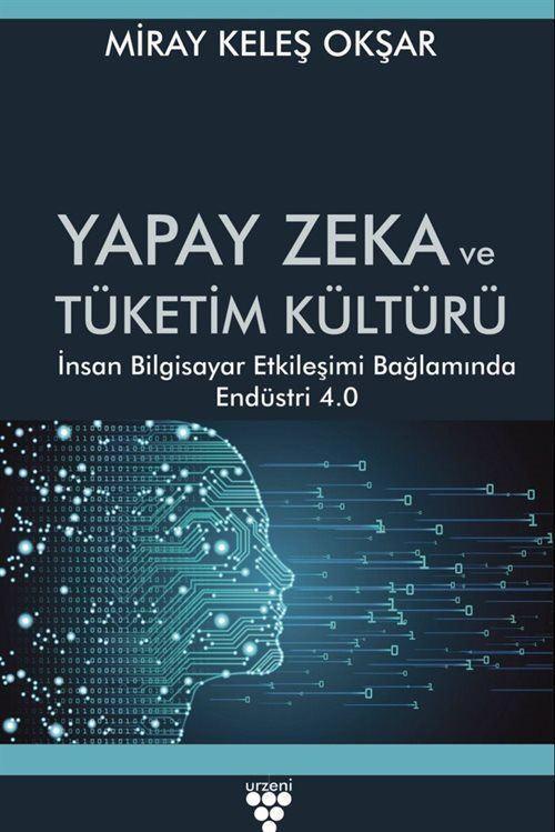 Yapay Zeka ve Tüketim Kültürü - İnsan Bilgisayar Etkileşimi Bağlamında Endüstri 4.0
