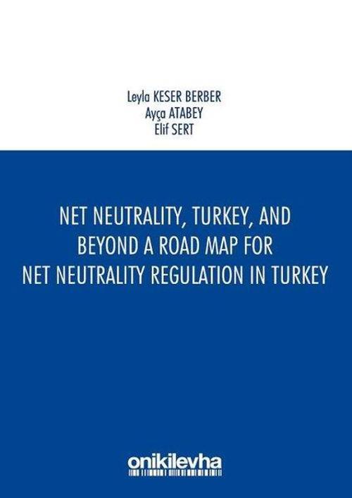 Net NeutralityTurkeyand Beyond-A Road Map for Net Neutrality Regulation in Turkey