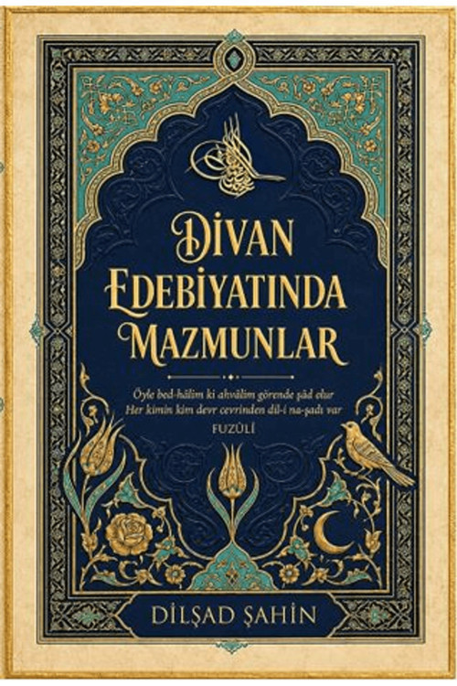 Divan Edebiyatında Mazmunlar - Dilşad Şahin - 9786258794199