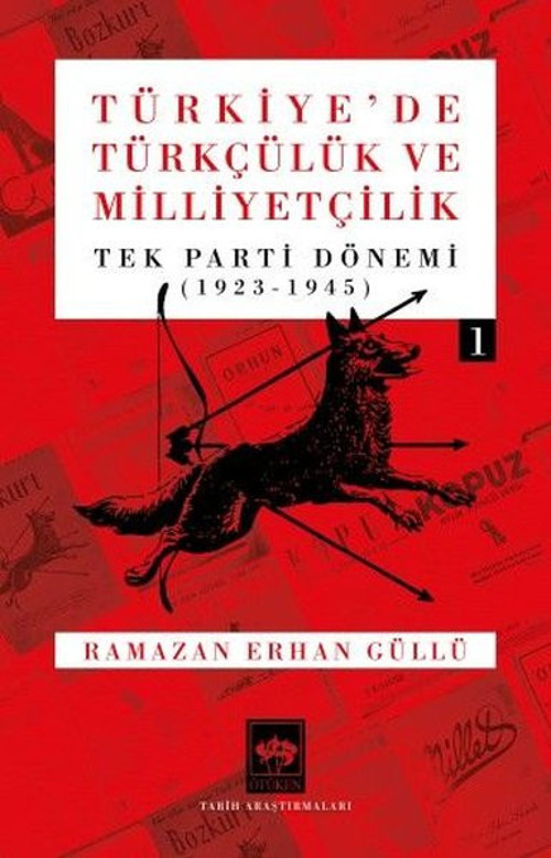 Türkiye'de Türkçülük ve Milliyetçilik Cilt 1 - Tek Parti Dönemi (1923 - 1945)