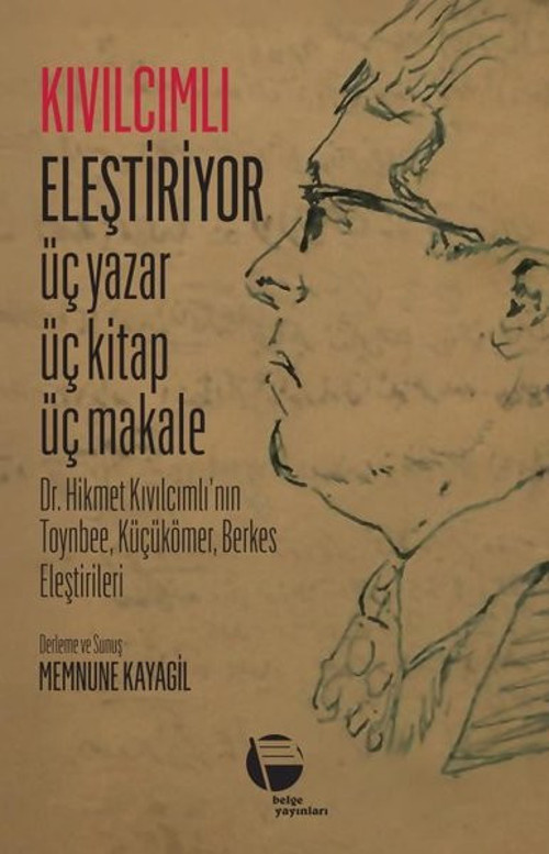 Kıvılcımlı Eleştiriyor: Üç Yazar Üç Kitap Üç Makale - Dr. Hikmet Kıvılcımlının Toynbee Küçükömer