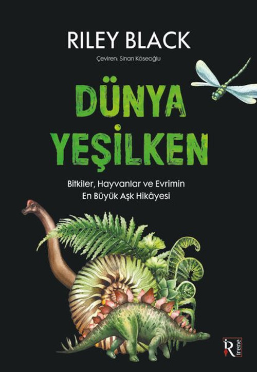 Dünya Yeşilken - Bitkiler Hayvanlar ve Evrimin En Büyük Aşk Hikayesi