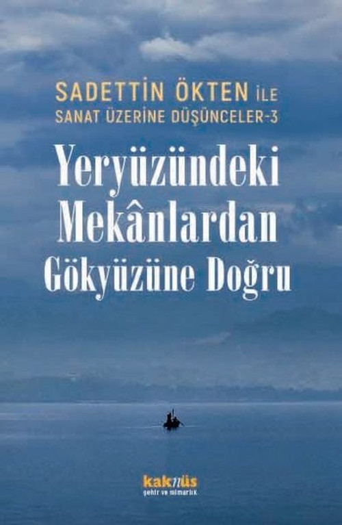 Yeryüzündeki Mekanlardan Gökyüzüne Doğru - Sadettin Ökten İle Sanat Üzerine Düşünceler 3