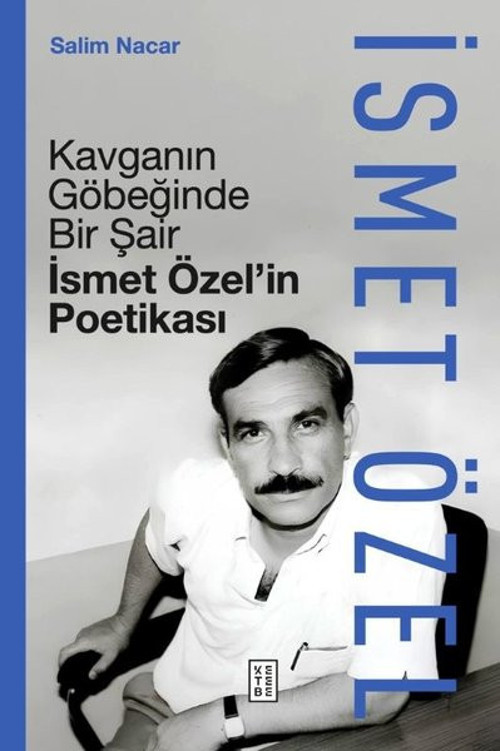 Kavganın Göbeğinde Bir Şair - İsmet Özel'in Poetikası