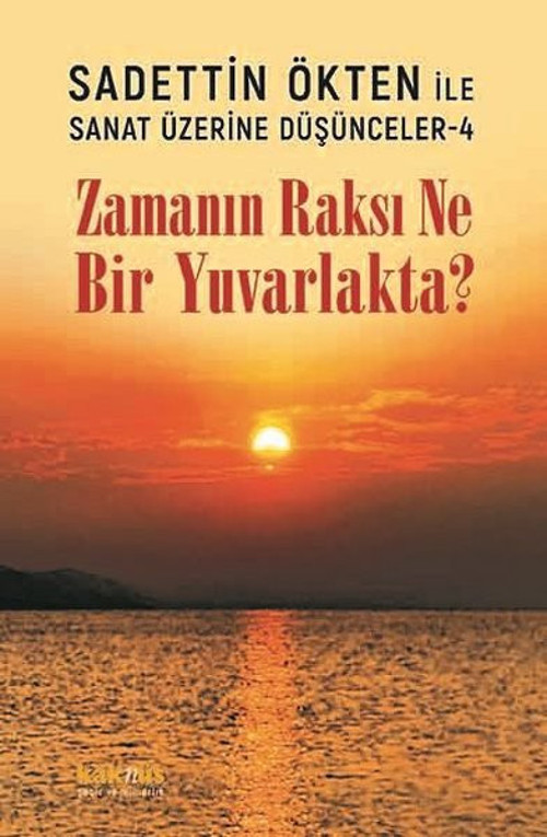 Zamanın Raksı Ne Bir Yuvarlakta? Sadettin Ökten İle Sanat Üzerine Düşünceler 4