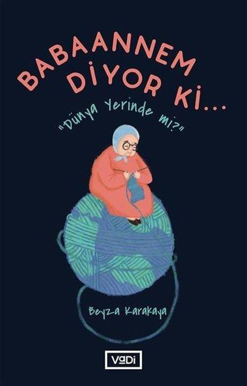 Babaannem Diyor Ki Dünya Yerinde mi?