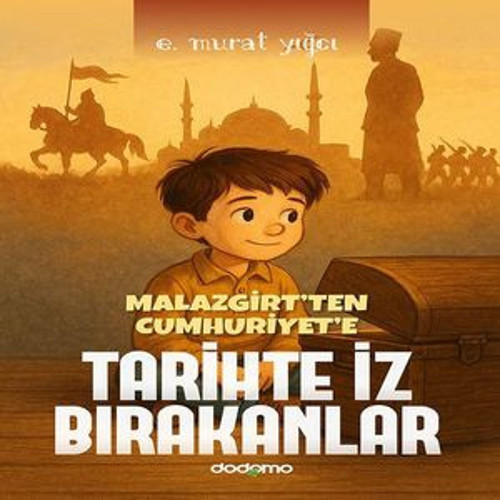 Malazgirt'ten Cumhuriyet'e Tarihte İz Bırakanlar