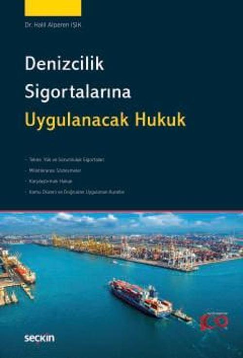 Denizcilik Sigortalarına Uygulanacak Hukuk Dr. Halil Alperen Işık 1. Baskı, Nisan 2024
