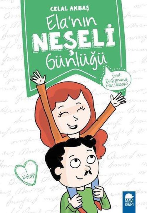 Sınıf Başkanımız Kim Olacak?-Ela'nın Neşeli Günlüğü 1.Kitap-2.Sınıf Okuma Kitabı