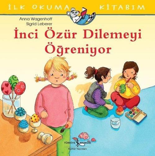 İlk Okuma Kitabım-İnci Özür Dilemeyi Öğreniyor