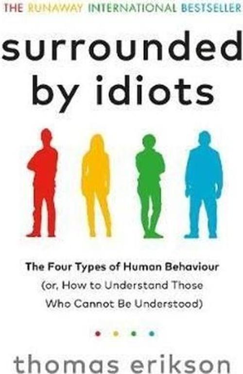 Surrounded by Idiots: The Four Types of Human Behaviour (or How to Understand Those Who Cannot Be U