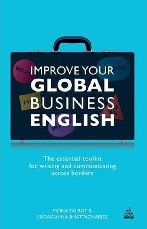 Improve Your Global Business English: The Essential Toolkit for Writing and Communicating Across Bor