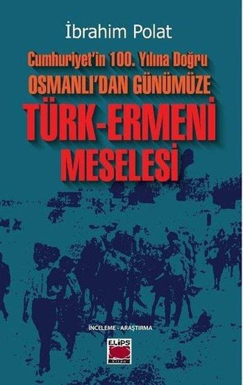 Cumhuriyet'in 100.Yılına Doğru Osmanlı'dan Günümüze Türk-Ermeni Meselesi