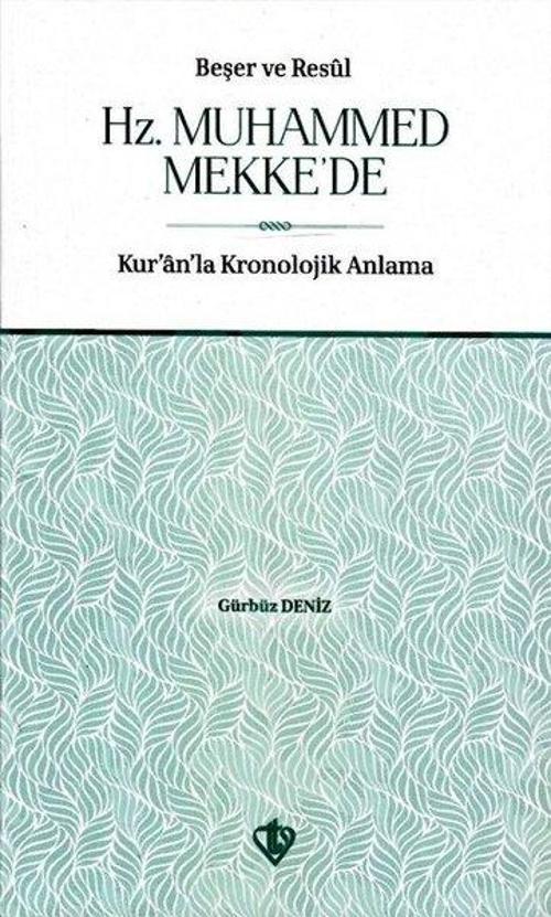 Beşer ve Resul Hz. Muhammed Mekke'de-Kur'an'la Kronolojik Anlama