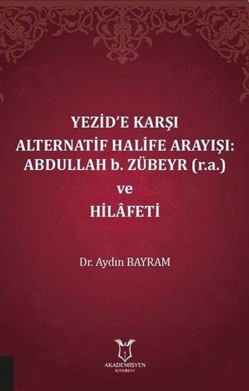 Yezide Karşı Alternatif Halife Arayışı: Abdullah b. Zübeyr ve Hilafeti