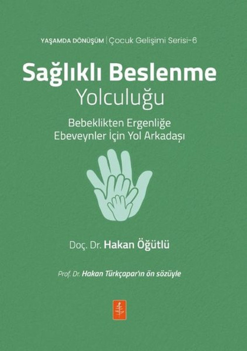 Sağlıklı Beslenme Yolculuğu - Bebeklikten Ergenliğe Ebeveynler İçin Yol Arkadaşı - Yaşamda Dönüşüm -