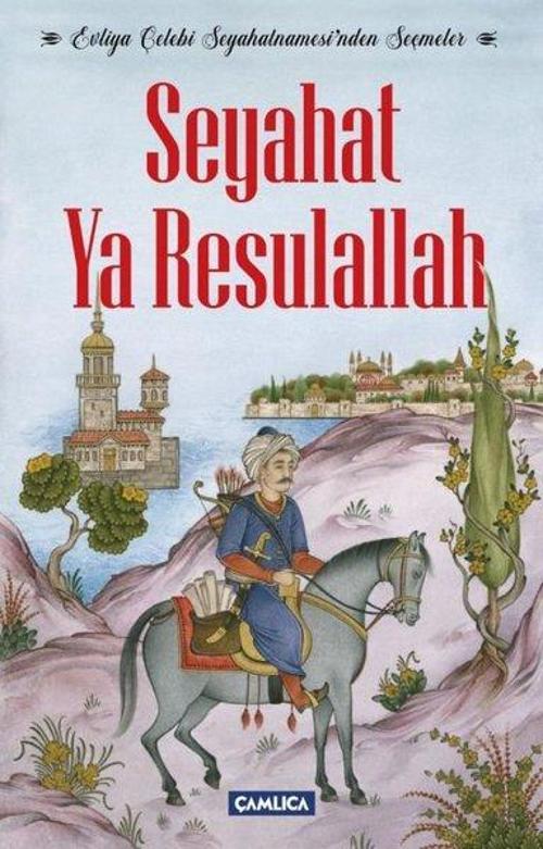 Seyahat Ya Resulallah-Evliya Çelebi Seyahatnamesinden Seçmeler