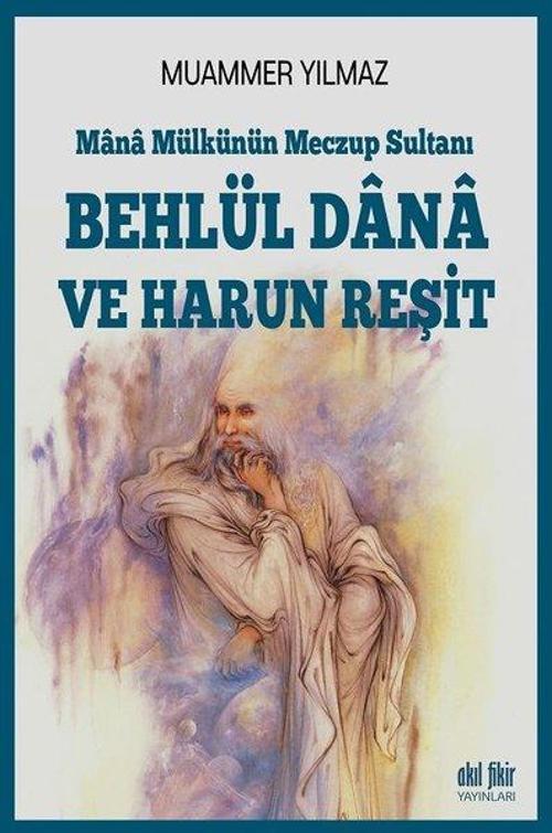 Mana Mülkünün Meczup Sultanı-Behlül Dana ve Harun Reşit