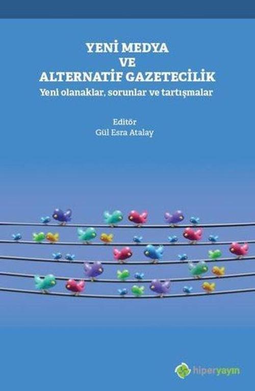 Yeni Medya ve Alternatif Gazetecilik-Yeni Olanaklar Sorunlar ve Tartışmalar