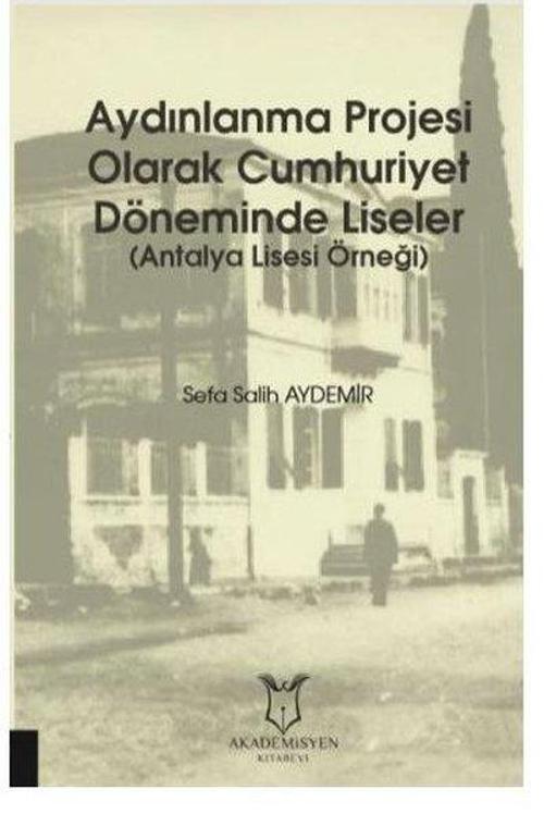Aydınlanma Projesi Olarak Cumhuriyet Döneminde Liseler - Antalya Lisesi Örneği