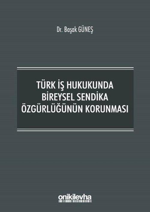 Türk İş Hukukunda Bireysel Sendika Özgürlüğünün Korunması