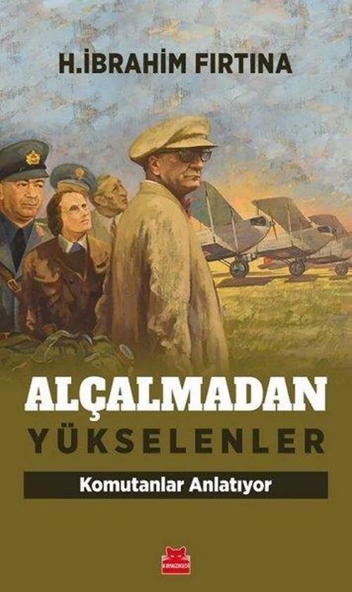 Alçalmadan Yükselenler - Komutanlar Anlatıyor