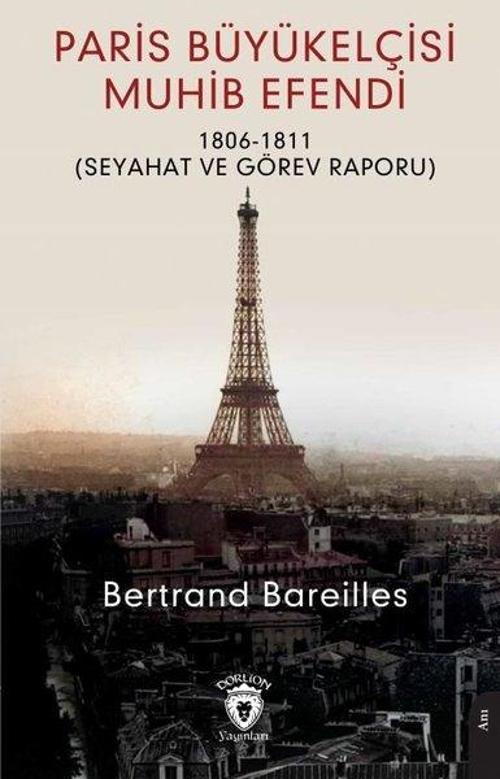 Paris Büyükelçisi Muhib Efendi 1806 - 1811 Seyahat ve Görev Raporu