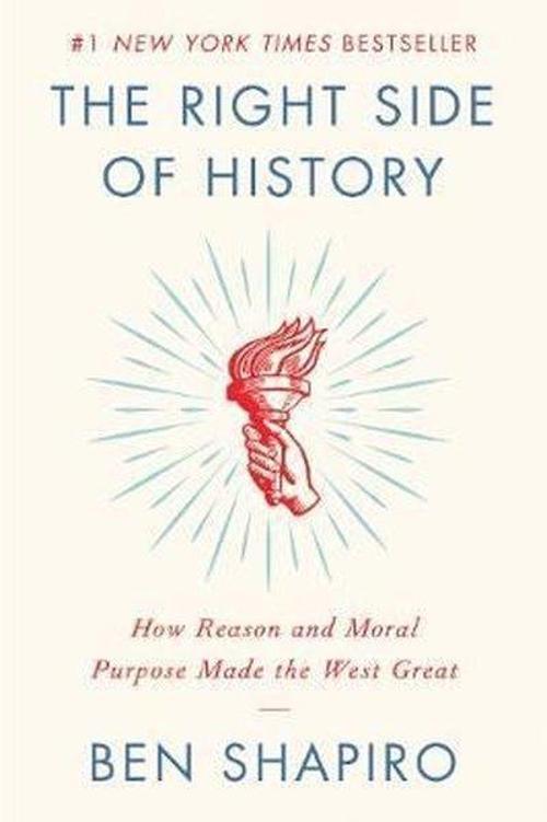 The Right Side of History: How Reason and Moral Purpose Made the West Great