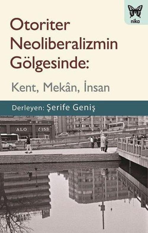 Otoriter Neoliberalizmin Gölgesinde: Kent - Mekan - İnsan