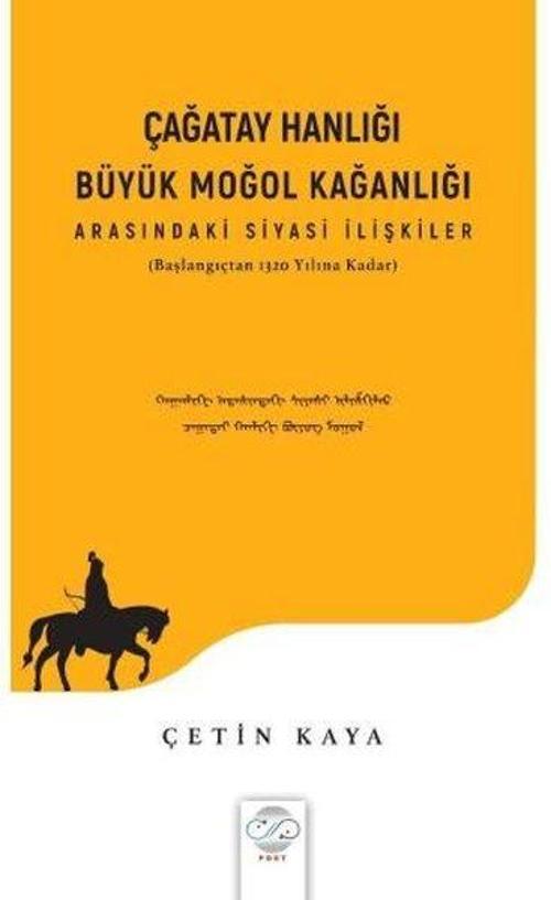 Çağatay Hanlığı Büyük Moğol Kağanlığı Arasındaki Siyasi İlişkiler - Başlangıçtan 1320 Yılına Kadar