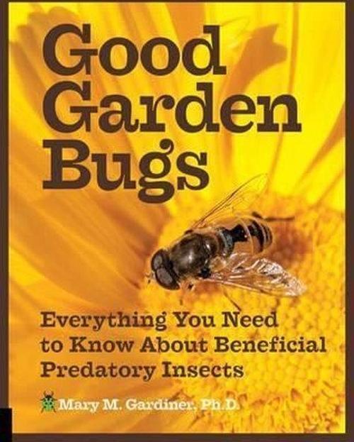 Good Garden Bugs: Everything You Need to Know about Beneficial Predatory Insects