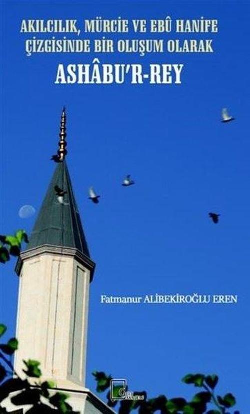Akılcılık Mürcie ve Ebu Hanife Çizgisinde Bir Oluşum Olarak Ashabur-Rey