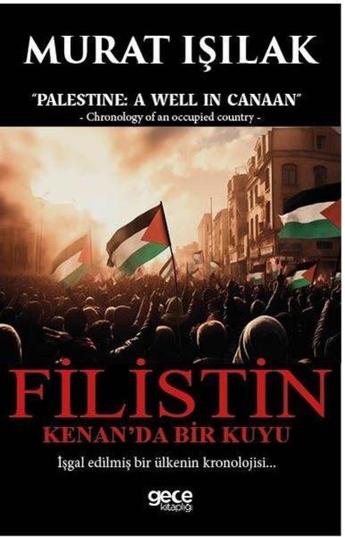 Filistin Kenan'da Bir Kuyu - İşgal Edilmiş Bir Ülkenin Kronolojisi…