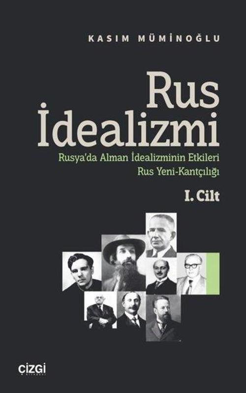 Rus İdealizmi 1.Cilt (Rusya'da Alman İdealizminin Etkileri, Rus Yeni - Kantçılığı)