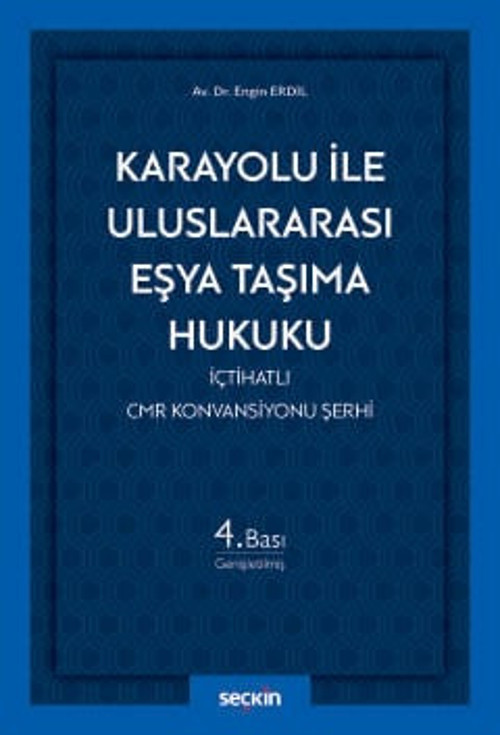Karayolu ile Uluslararası Eşya Taşıma Hukuku İçtihatlı CMR Konvansiyonu Şerhi Av. Dr. Engin Erdil 4. Baskı, Haziran 2026