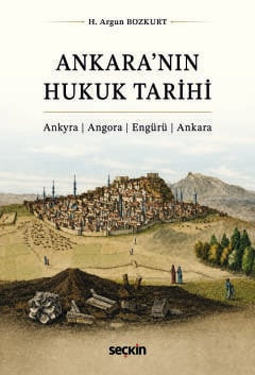 Ankara'nın Hukuk Tarihi Ankyra : Angora : Engürü : Ankara H. Argun Bozkurt 1. Baskı, Temmuz 2026