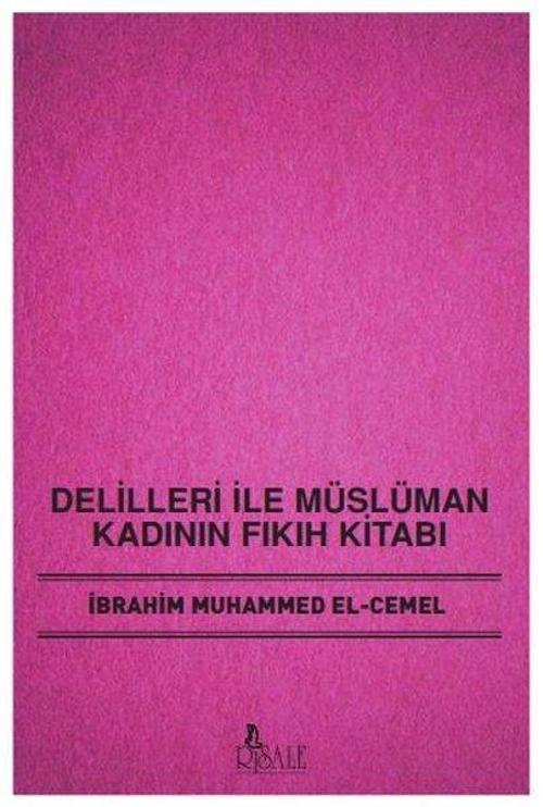 Delilleri İle Müslüman Kadının Fıkıh Kitabı